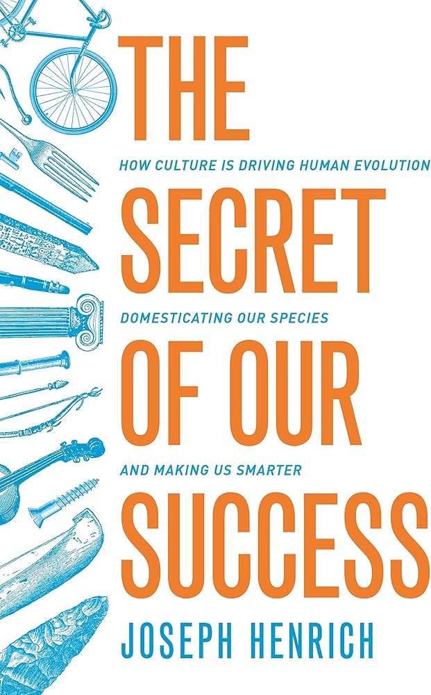 The Secret of Our Success: How Culture Is Driving Human Evolution