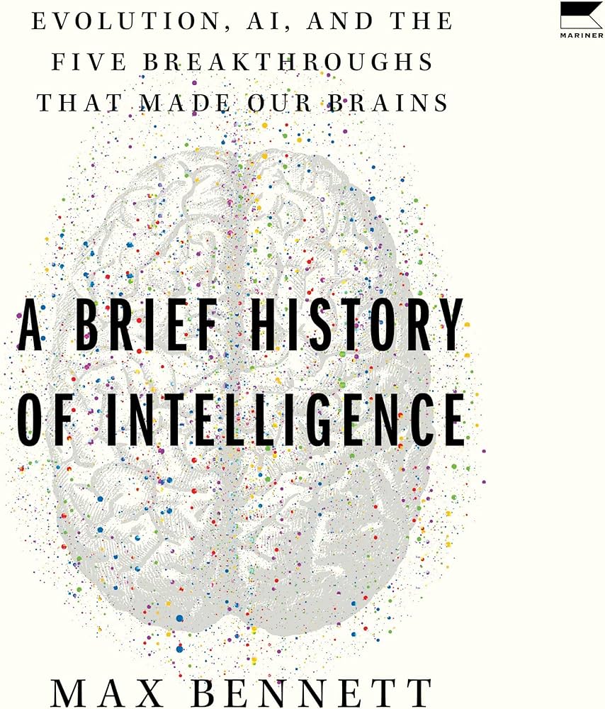 A Brief History of Intelligence: Evolution, AI, and the Five Breakthroughs That Made Our Brains